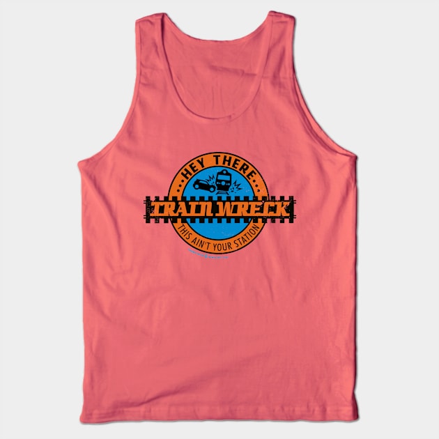 Hey There Train Wreck This Ain't Your Station Tank Top by StudioPM71